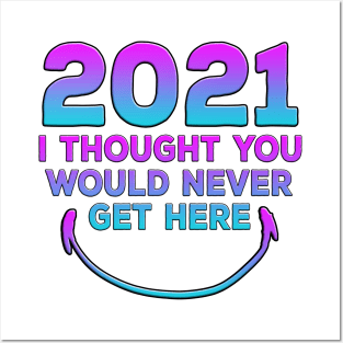 2021 I Thought You Would Never Get Here Smile Posters and Art